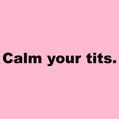 Calm Your Tits Joke T-Shirt
