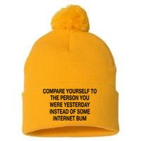 Compare Yourself To The Person You Were Yesterday Instead Of Some Internet Bum Pom Pom 12in Knit Beanie