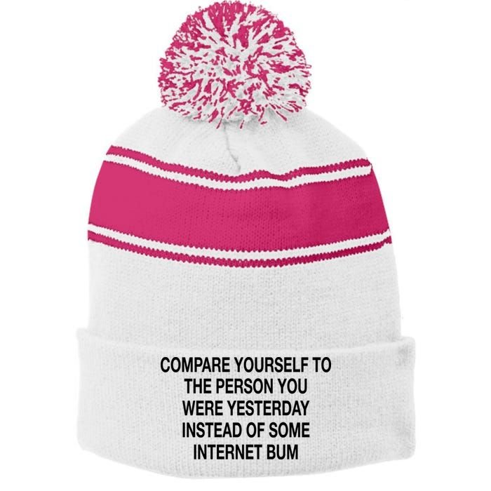 Compare Yourself To The Person You Were Yesterday Instead Of Some Internet Bum Stripe Pom Pom Beanie