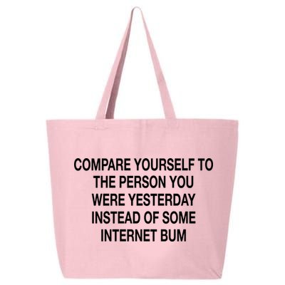 Compare Yourself To The Person You Were Yesterday Instead Of Some Internet Bum 25L Jumbo Tote