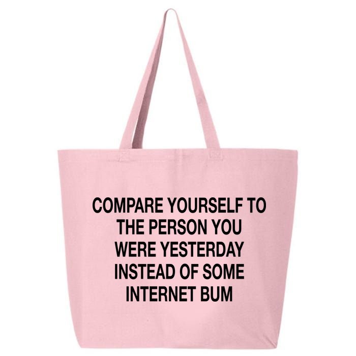 Compare Yourself To The Person You Were Yesterday Instead Of Some Internet Bum 25L Jumbo Tote