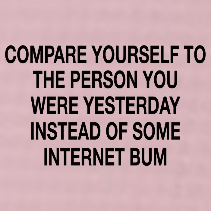 Compare Yourself To The Person You Were Yesterday Instead Of Some Internet Bum 25L Jumbo Tote