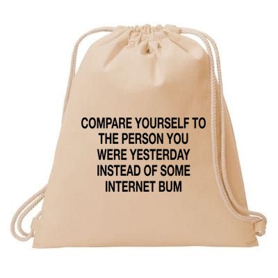 Compare Yourself To The Person You Were Yesterday Instead Of Some Internet Bum Drawstring Bag