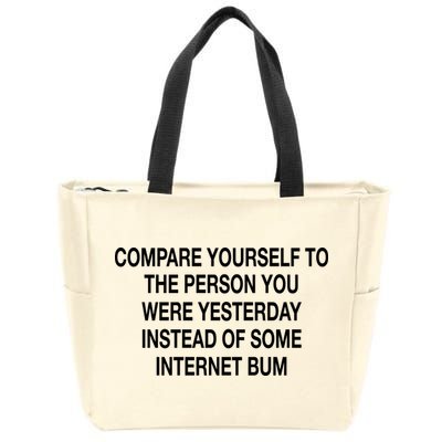 Compare Yourself To The Person You Were Yesterday Instead Of Some Internet Bum Zip Tote Bag