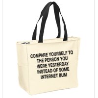 Compare Yourself To The Person You Were Yesterday Instead Of Some Internet Bum Zip Tote Bag