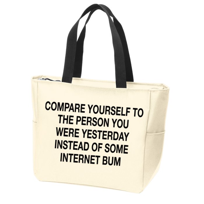 Compare Yourself To The Person You Were Yesterday Instead Of Some Internet Bum Zip Tote Bag