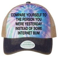Compare Yourself To The Person You Were Yesterday Instead Of Some Internet Bum Legacy Tie Dye Trucker Hat