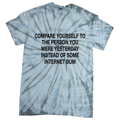 Compare Yourself To The Person You Were Yesterday Instead Of Some Internet Bum Tie-Dye T-Shirt