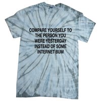 Compare Yourself To The Person You Were Yesterday Instead Of Some Internet Bum Tie-Dye T-Shirt