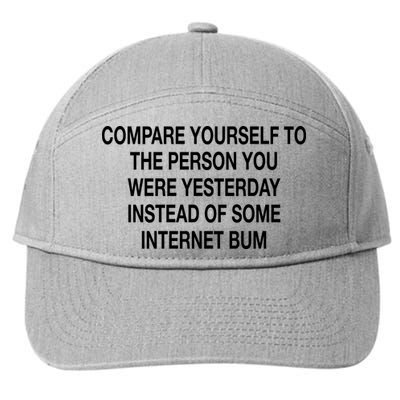 Compare Yourself To The Person You Were Yesterday Instead Of Some Internet Bum 7-Panel Snapback Hat