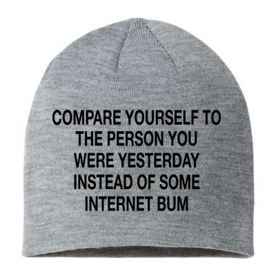 Compare Yourself To The Person You Were Yesterday Instead Of Some Internet Bum Sustainable Beanie