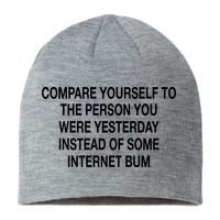 Compare Yourself To The Person You Were Yesterday Instead Of Some Internet Bum Sustainable Beanie