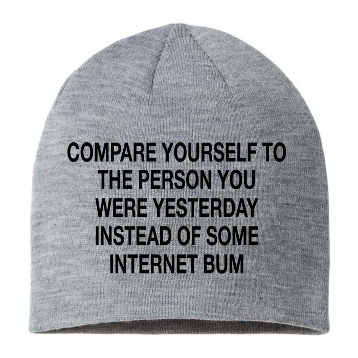 Compare Yourself To The Person You Were Yesterday Instead Of Some Internet Bum Sustainable Beanie