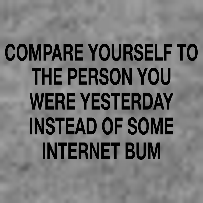 Compare Yourself To The Person You Were Yesterday Instead Of Some Internet Bum Toddler Sweatshirt