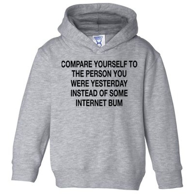 Compare Yourself To The Person You Were Yesterday Instead Of Some Internet Bum Toddler Hoodie