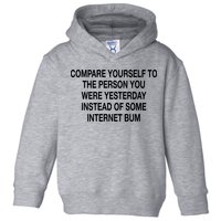 Compare Yourself To The Person You Were Yesterday Instead Of Some Internet Bum Toddler Hoodie
