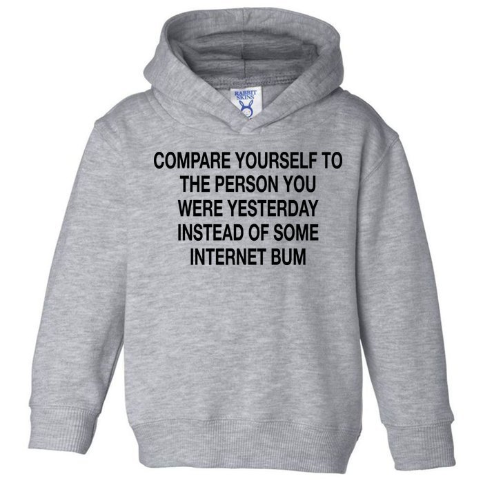 Compare Yourself To The Person You Were Yesterday Instead Of Some Internet Bum Toddler Hoodie