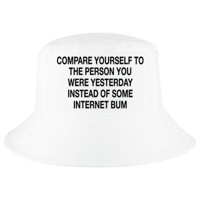 Compare Yourself To The Person You Were Yesterday Instead Of Some Internet Bum Cool Comfort Performance Bucket Hat