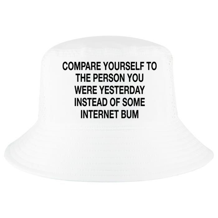 Compare Yourself To The Person You Were Yesterday Instead Of Some Internet Bum Cool Comfort Performance Bucket Hat