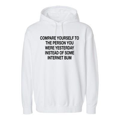 Compare Yourself To The Person You Were Yesterday Instead Of Some Internet Bum Garment-Dyed Fleece Hoodie