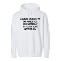Compare Yourself To The Person You Were Yesterday Instead Of Some Internet Bum Garment-Dyed Fleece Hoodie