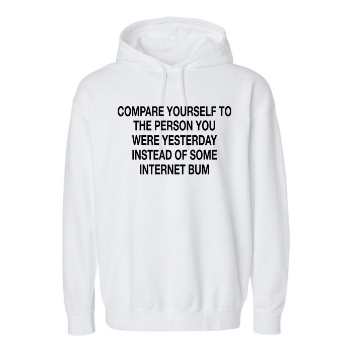 Compare Yourself To The Person You Were Yesterday Instead Of Some Internet Bum Garment-Dyed Fleece Hoodie