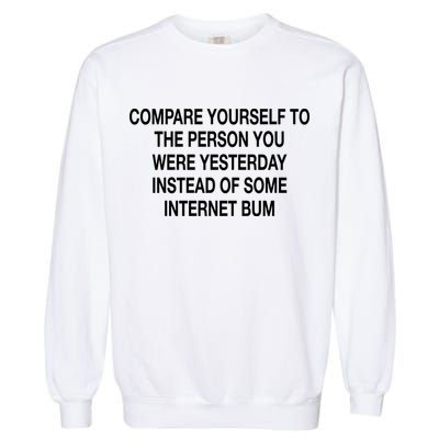 Compare Yourself To The Person You Were Yesterday Instead Of Some Internet Bum Garment-Dyed Sweatshirt