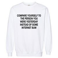 Compare Yourself To The Person You Were Yesterday Instead Of Some Internet Bum Garment-Dyed Sweatshirt