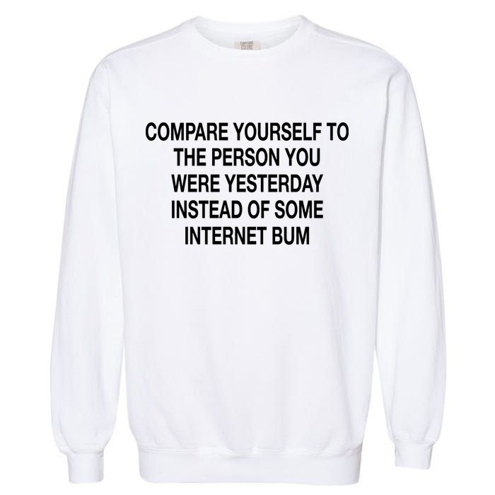 Compare Yourself To The Person You Were Yesterday Instead Of Some Internet Bum Garment-Dyed Sweatshirt