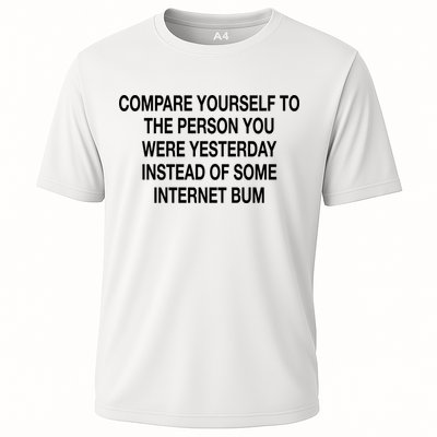 Compare Yourself To The Person You Were Yesterday Instead Of Some Internet Bum Performance Shirt