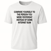 Compare Yourself To The Person You Were Yesterday Instead Of Some Internet Bum Performance Shirt