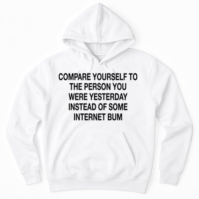 Compare Yourself To The Person You Were Yesterday Instead Of Some Internet Bum Hoodie