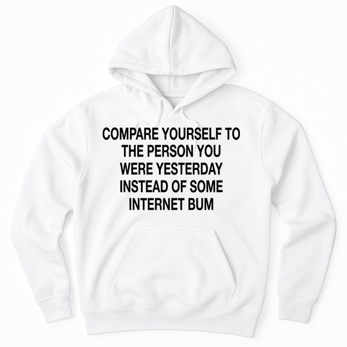 Compare Yourself To The Person You Were Yesterday Instead Of Some Internet Bum Hoodie