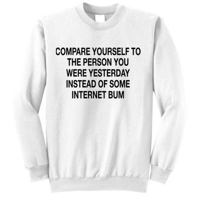 Compare Yourself To The Person You Were Yesterday Instead Of Some Internet Bum Sweatshirt