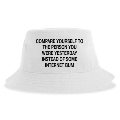 Compare Yourself To The Person You Were Yesterday Instead Of Some Internet Bum Sustainable Bucket Hat