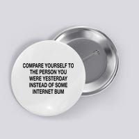 Compare Yourself To The Person You Were Yesterday Instead Of Some Internet Bum Button