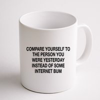Compare Yourself To The Person You Were Yesterday Instead Of Some Internet Bum Mug