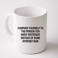 Compare Yourself To The Person You Were Yesterday Instead Of Some Internet Bum Mug