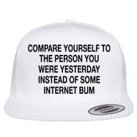 Compare Yourself To The Person You Were Yesterday Instead Of Some Internet Bum Flatbill Hat