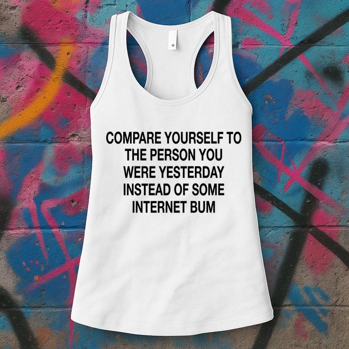 Compare Yourself To The Person You Were Yesterday Instead Of Some Internet Bum Womens Tank Top