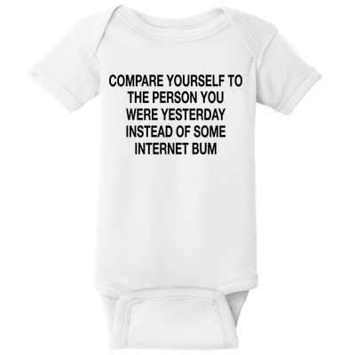 Compare Yourself To The Person You Were Yesterday Instead Of Some Internet Bum Baby Bodysuit