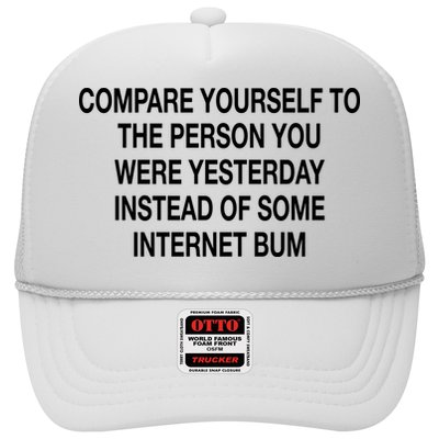 Compare Yourself To The Person You Were Yesterday Instead Of Some Internet Bum Trucker Hat