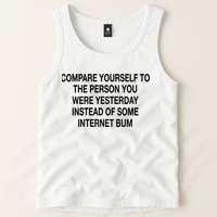Compare Yourself To The Person You Were Yesterday Instead Of Some Internet Bum Tank Top