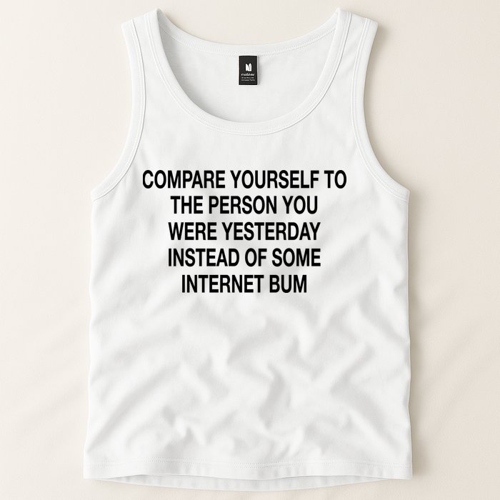 Compare Yourself To The Person You Were Yesterday Instead Of Some Internet Bum Tank Top