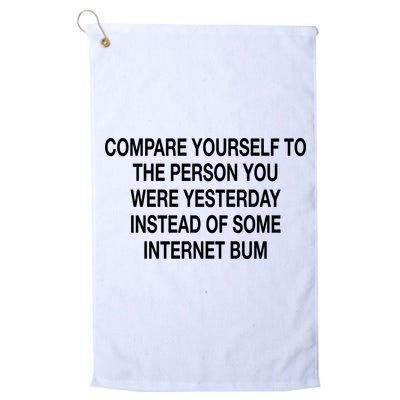 Compare Yourself To The Person You Were Yesterday Instead Of Some Internet Bum Golf Towel