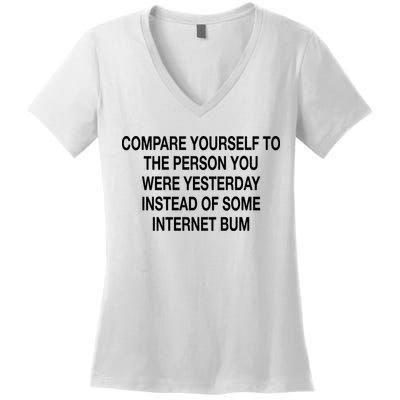 Compare Yourself To The Person You Were Yesterday Instead Of Some Internet Bum Women's V-Neck T-Shirt