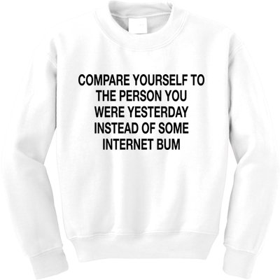 Compare Yourself To The Person You Were Yesterday Instead Of Some Internet Bum Kids Sweatshirt
