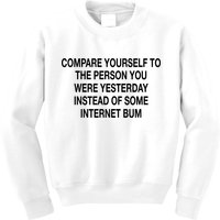 Compare Yourself To The Person You Were Yesterday Instead Of Some Internet Bum Kids Sweatshirt