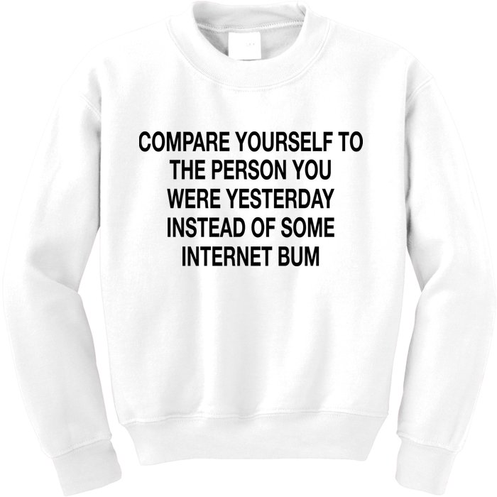 Compare Yourself To The Person You Were Yesterday Instead Of Some Internet Bum Kids Sweatshirt
