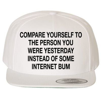 Compare Yourself To The Person You Were Yesterday Instead Of Some Internet Bum Wool Snapback Cap
